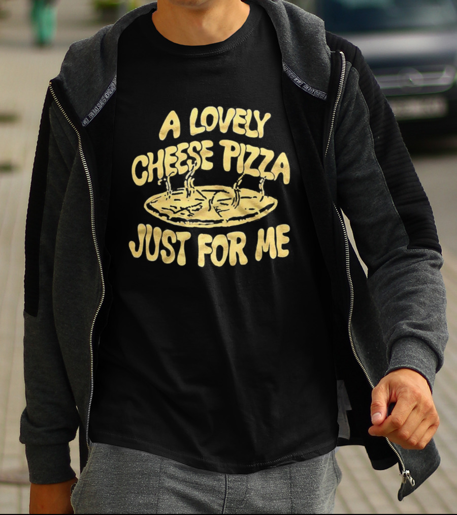 A Lovely Cheese Pizza Just For Me Home Alone Fast Food Lover T-Shirt