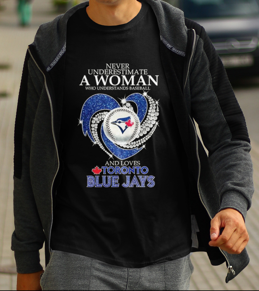 Never Underestimate A Woman Who Understands Baseball And Loves Toronto Blue Jays T-Shirt