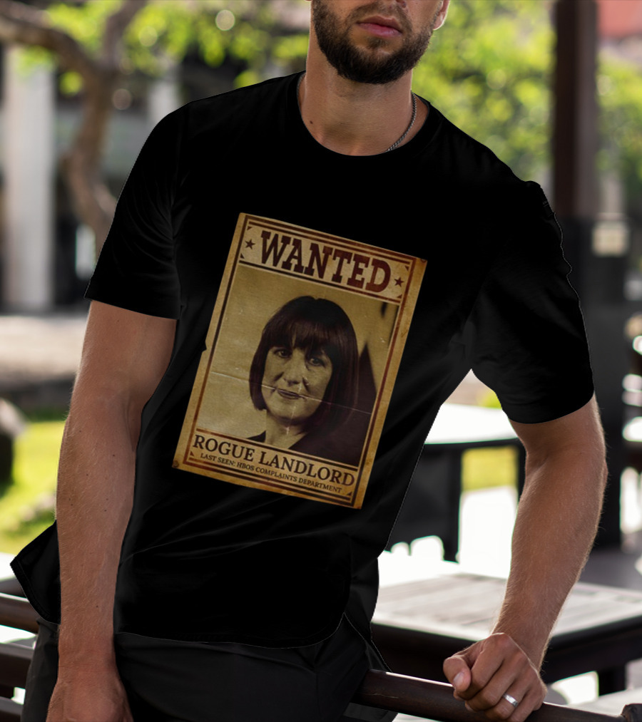 Wanted Rachel Reeves Rogue Landlord Last Seen HBOS Complaints Department T-Shirt