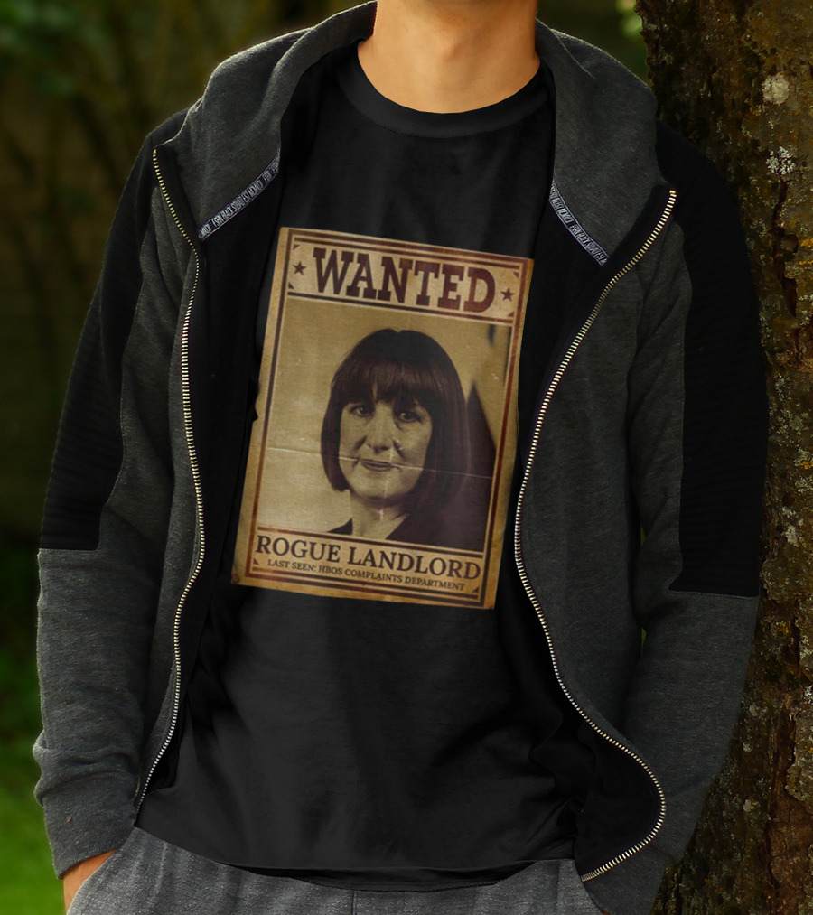 Wanted Rachel Reeves Rogue Landlord Last Seen HBOS Complaints Department T-Shirt
