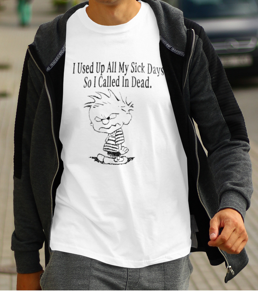 Calvin Used Up All My Sick Days Called In Dead T-Shirt