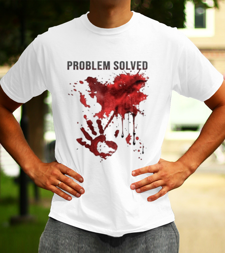Problem Solved Bloody Handprint And Splatter Design T-Shirt