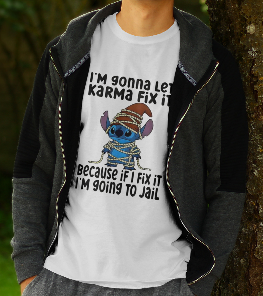 I'm Gonna Let Karma Fix It Because If I Fix It I'm Going To Jail Stitch T-Shirt