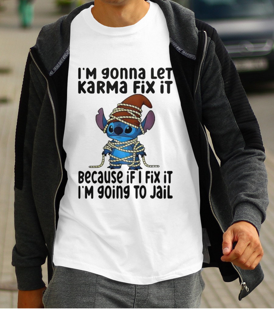 I'm Gonna Let Karma Fix It Because If I Fix It I'm Going To Jail Stitch T-Shirt