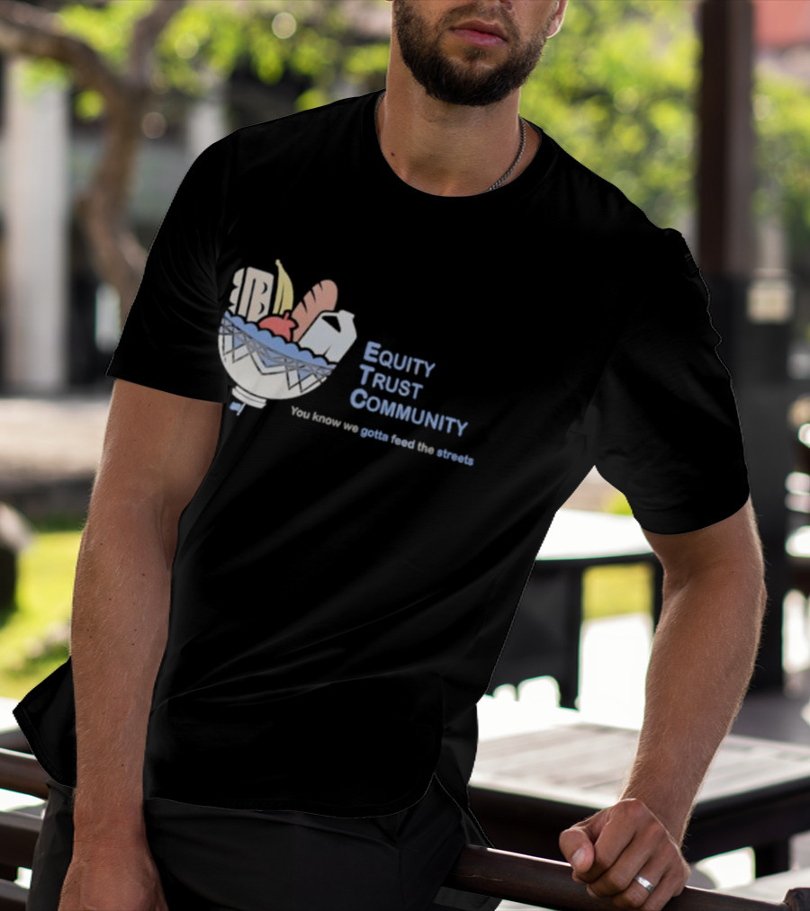 Equity Trust Community You Know We Gotta Feed The Streets Bowl Of Groceries T-Shirt