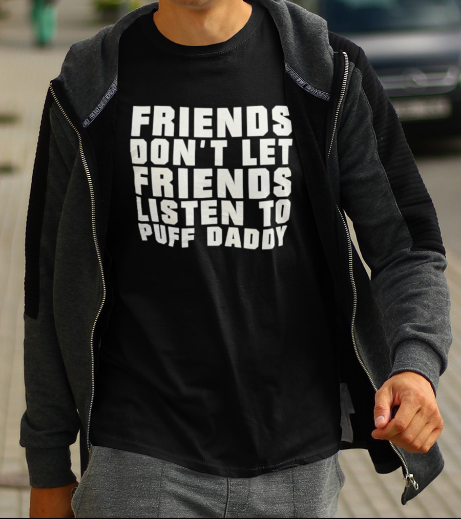 Friends Don’t Let Friends Listen To Puff Daddy Retro Humor Statement T-Shirt