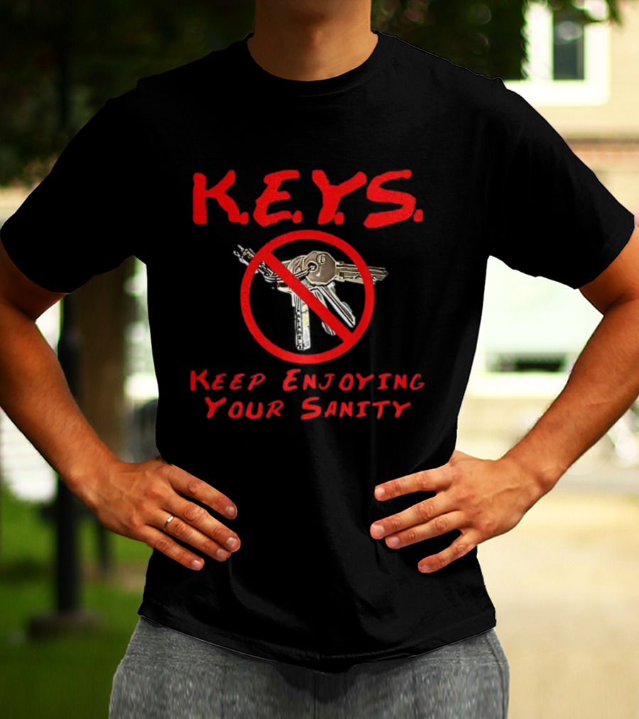 K.E.Y.S No Keys Symbol Keep Enjoying Your Sanity T-Shirt