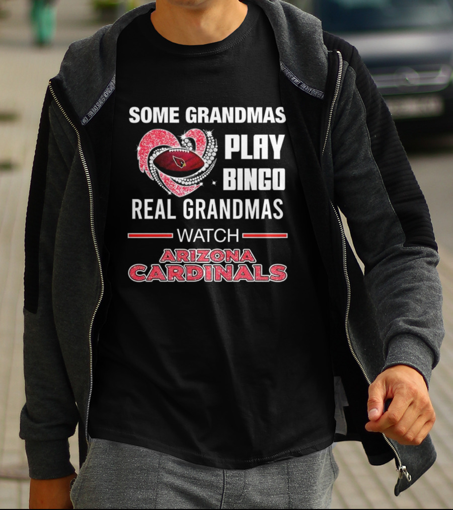Some Grandmas Play Bingo Real Grandmas Arizona Cardinals Football T-Shirt