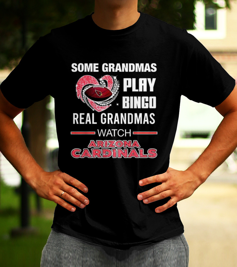 Some Grandmas Play Bingo Real Grandmas Arizona Cardinals Football T-Shirt