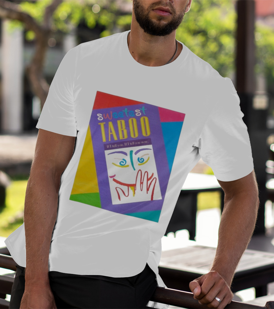 Sweetest Taboo If I Tell You Now Colorful Abstract Art Design T-Shirt