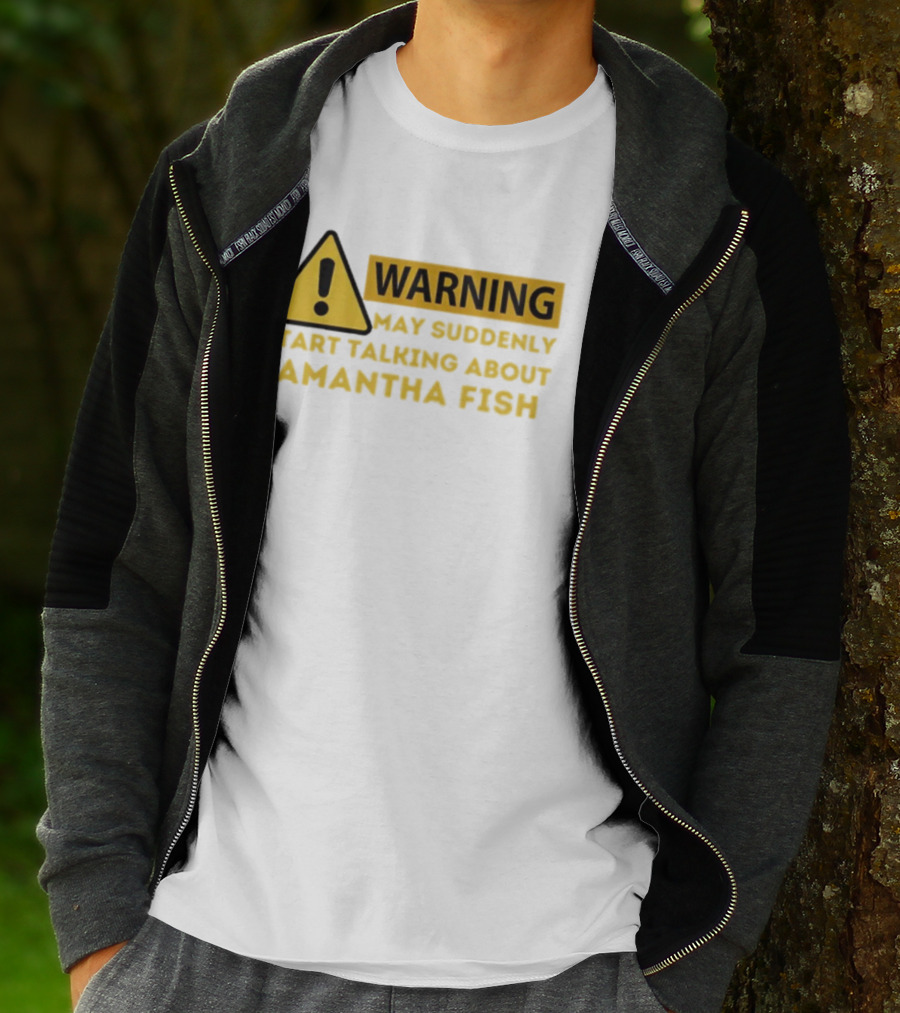 Warning May Suddenly Start Talking About Samantha Fish Sign T-Shirt