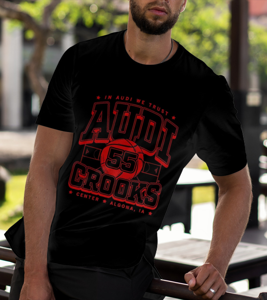 In Audi We Trust Crooks 55 Center Algona Iowa T-Shirt