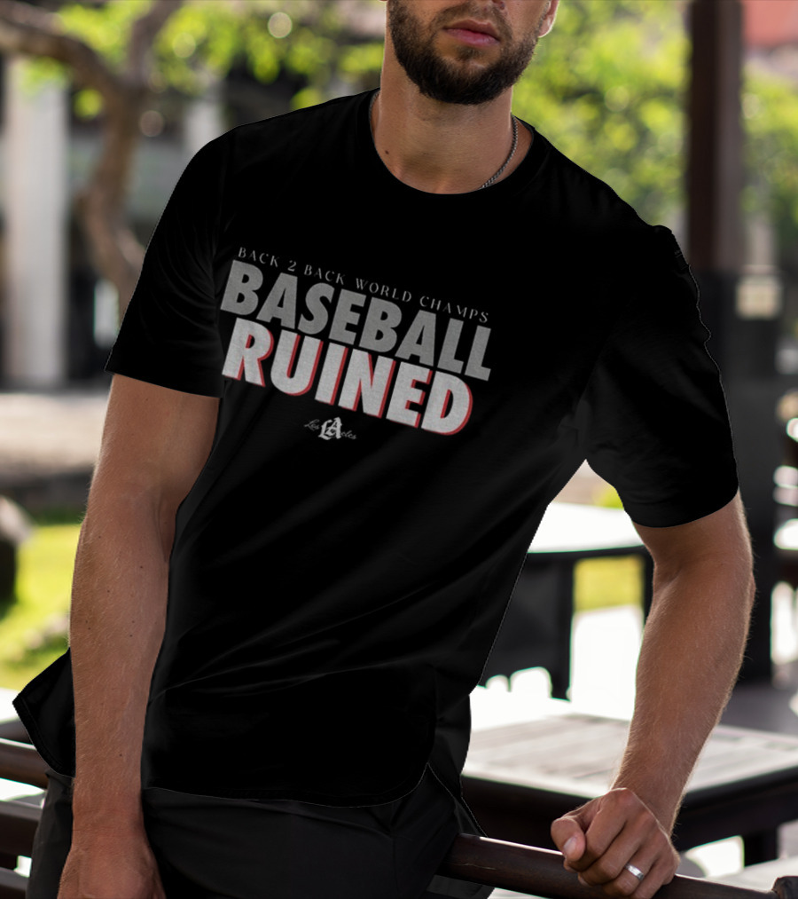 Back 2 Back World Champs Baseball Ruined Los Angeles Dodgers T-Shirt