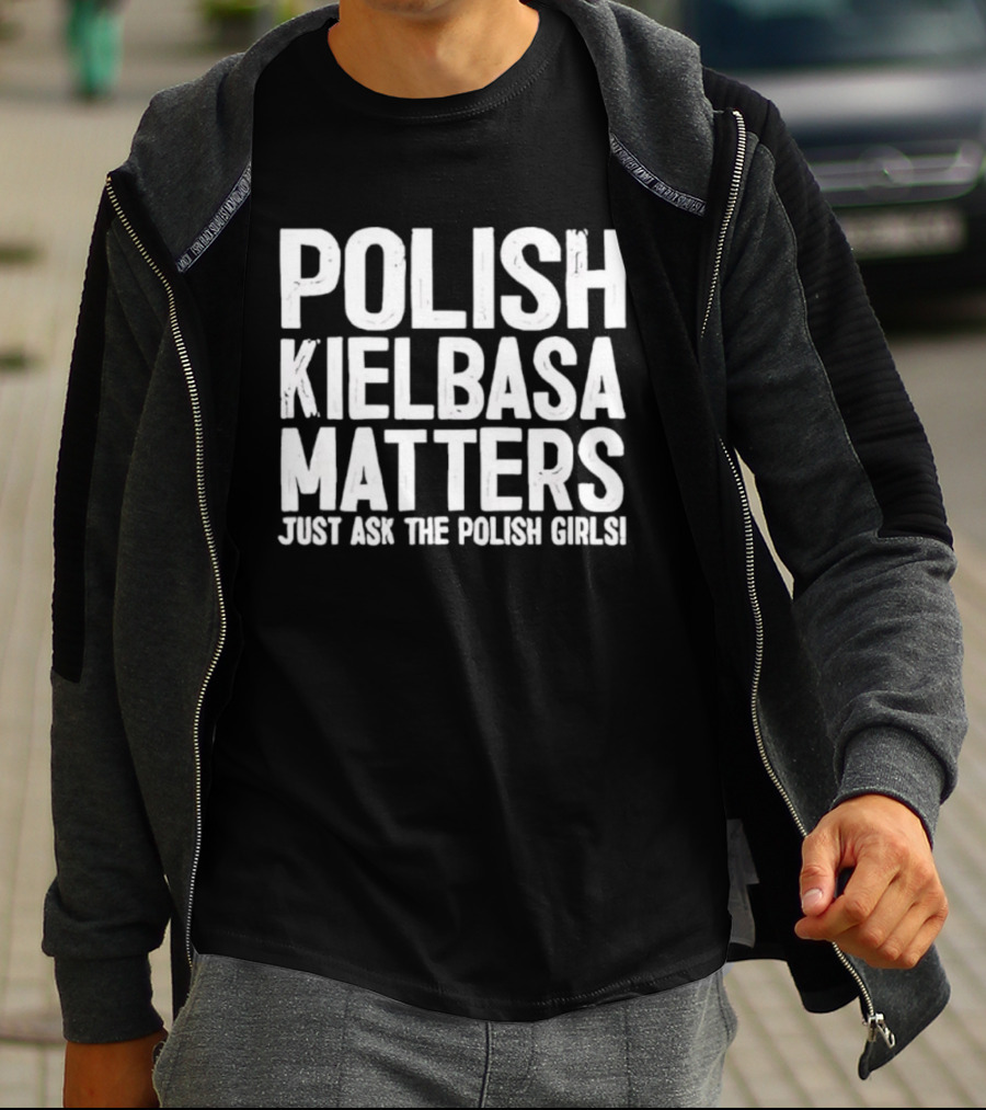 Polish Kielbasa Matters Just Ask The Polish Girls T-Shirt