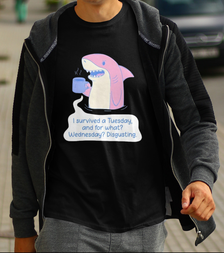 I Survived A Tuesday Shark Coffee Humor Wednesday Disgusting T-Shirt