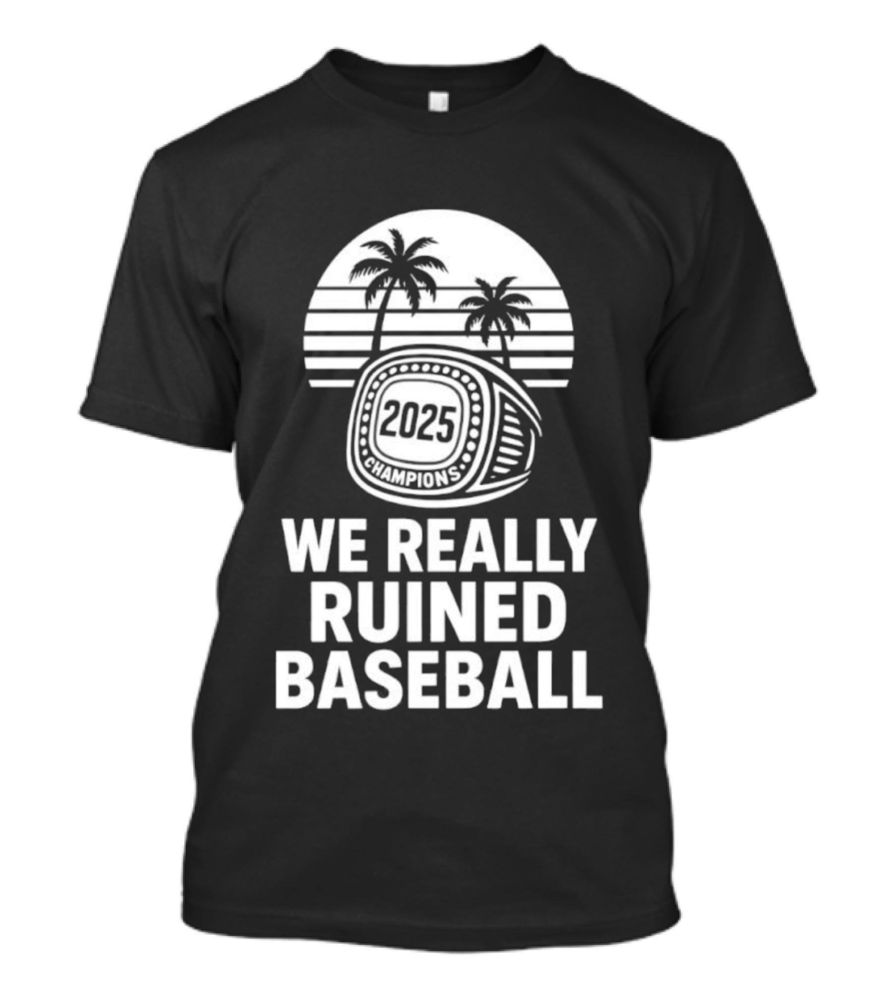 We Really Ruined Baseball 2025 Champions Ring Palms T-Shirt