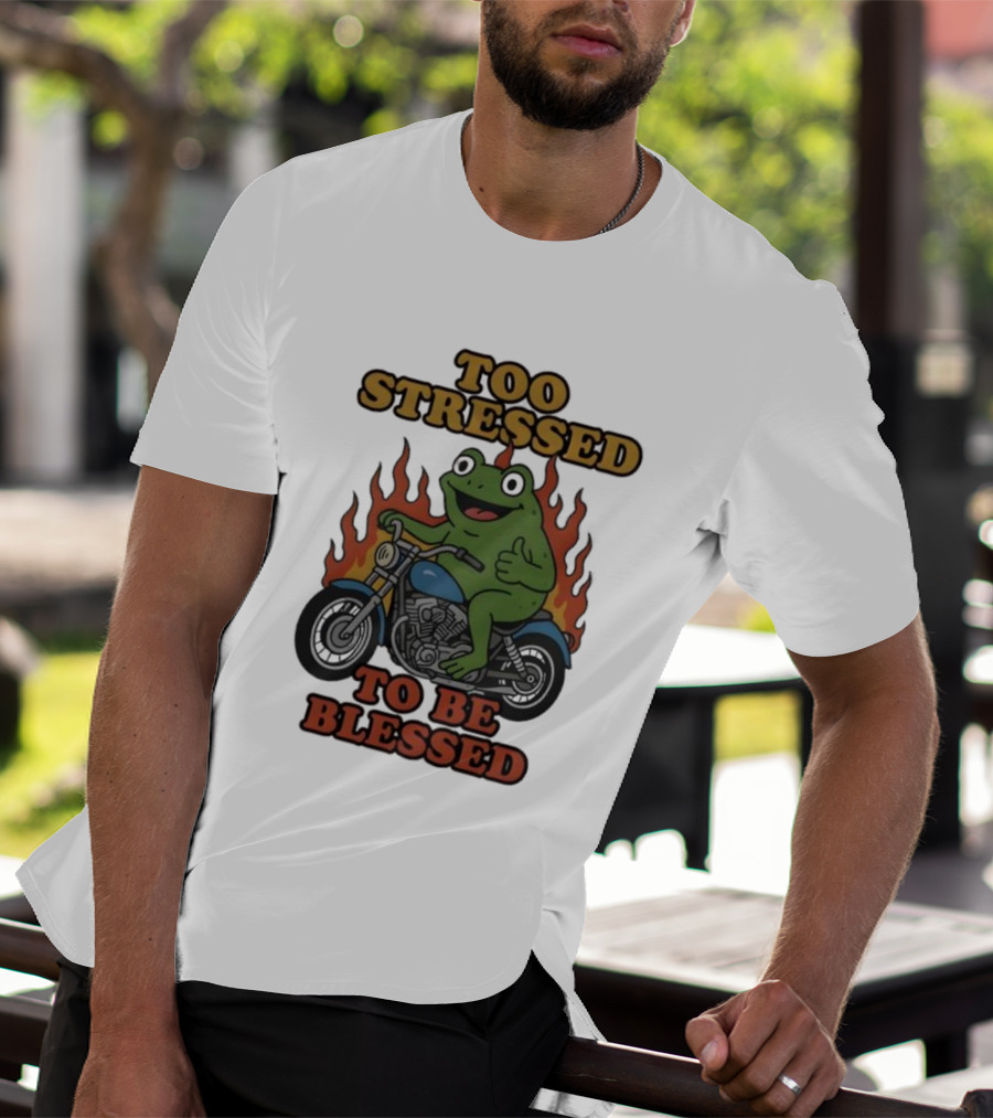 Frog On Motorcycle Too Stressed To Be Blessed T-Shirt