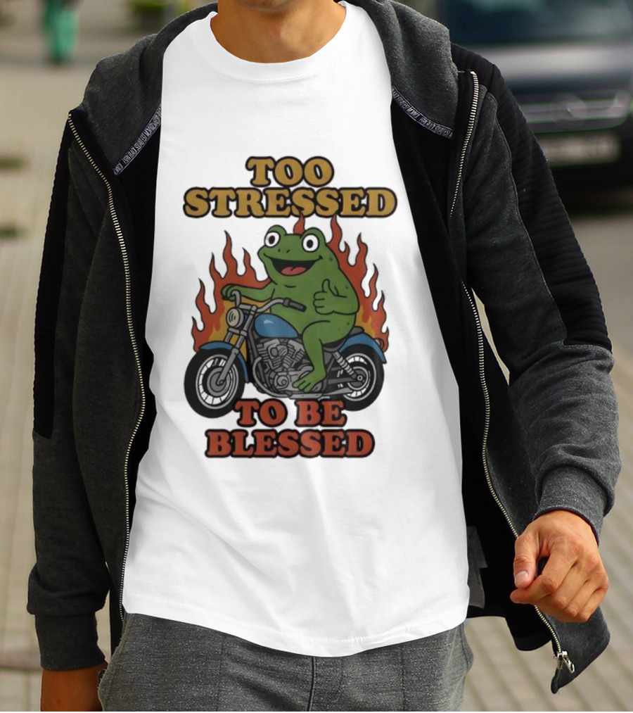 Frog On Motorcycle Too Stressed To Be Blessed T-Shirt