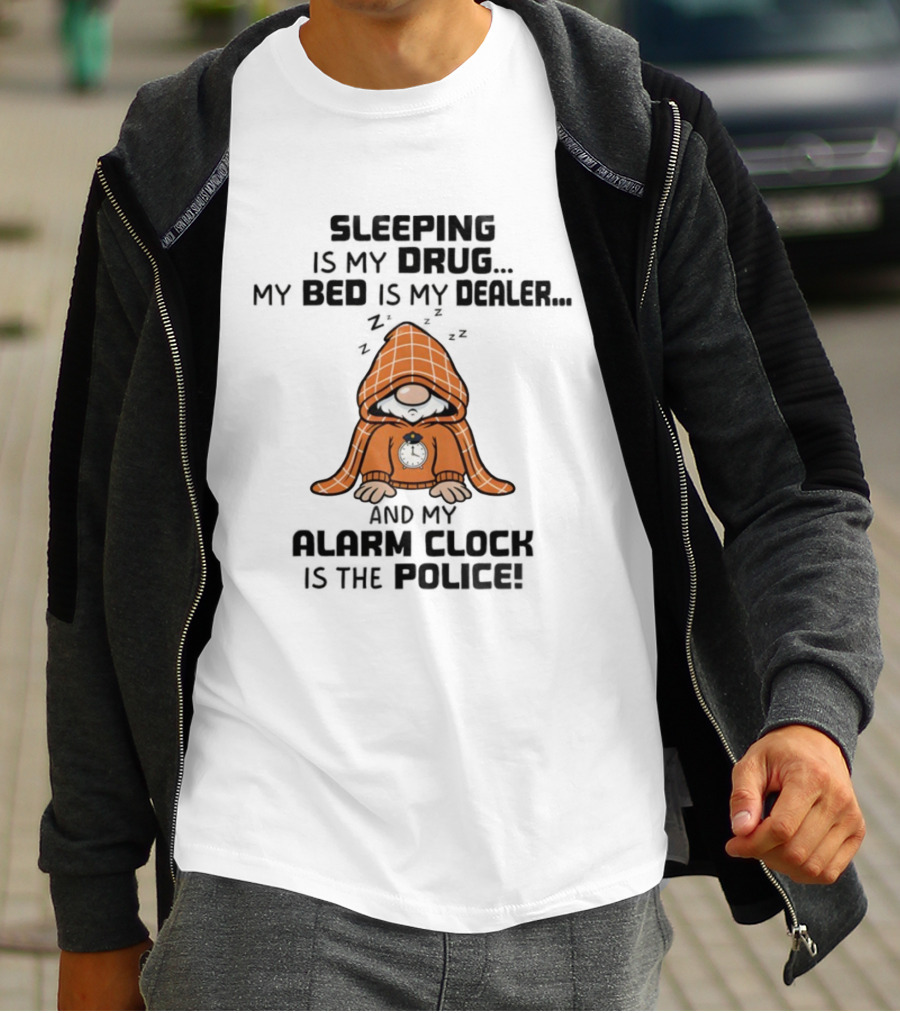 Gnome Sleeping Is My Drug My Bed Is My Dealer Alarm Police T-Shirt