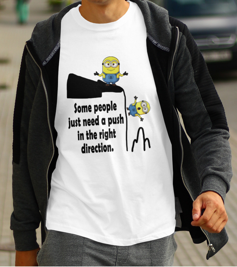 Minion Some People Just Need A Push In The Right Direction Funny Humor T-Shirt