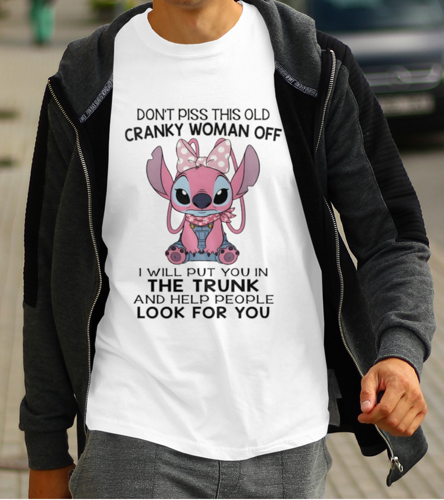 Stitch Don’t Piss This Old Cranky Woman Off I Will Put You In The Trunk And Help People Look For You T-Shirt