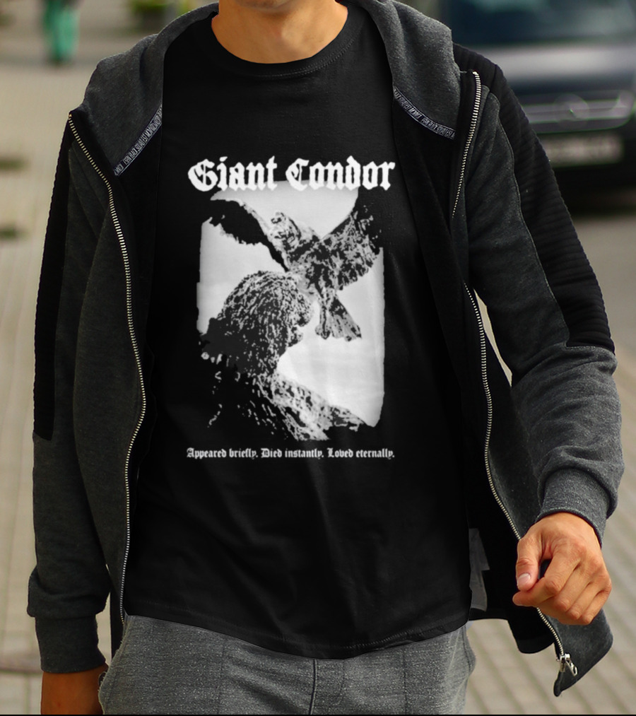 Giant Condor Godzilla Appeared Briefly Died Instantly Loved Eternally T-Shirt