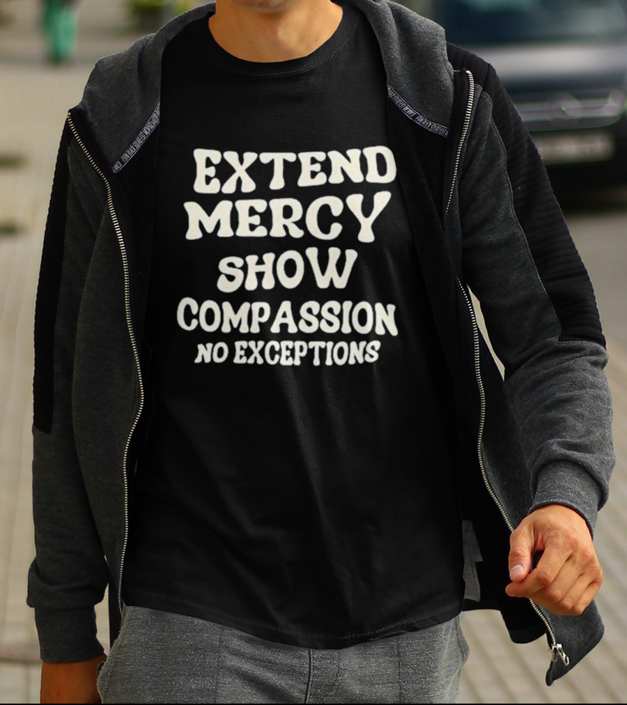 Extend Mercy Show Compassion No Exceptions Jen Hamilton T-Shirt