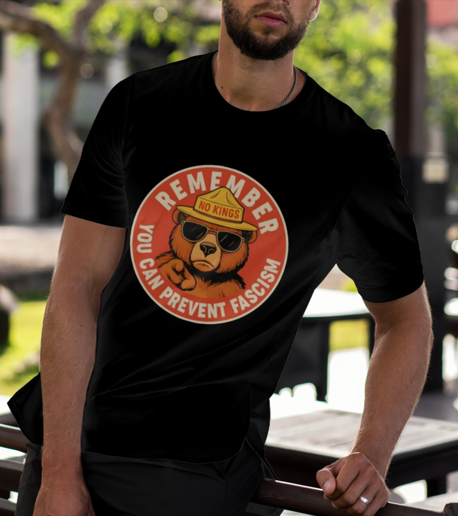 REMEMBER NO KINGS YOU CAN PREVENT FASCISM BEAR T-Shirt