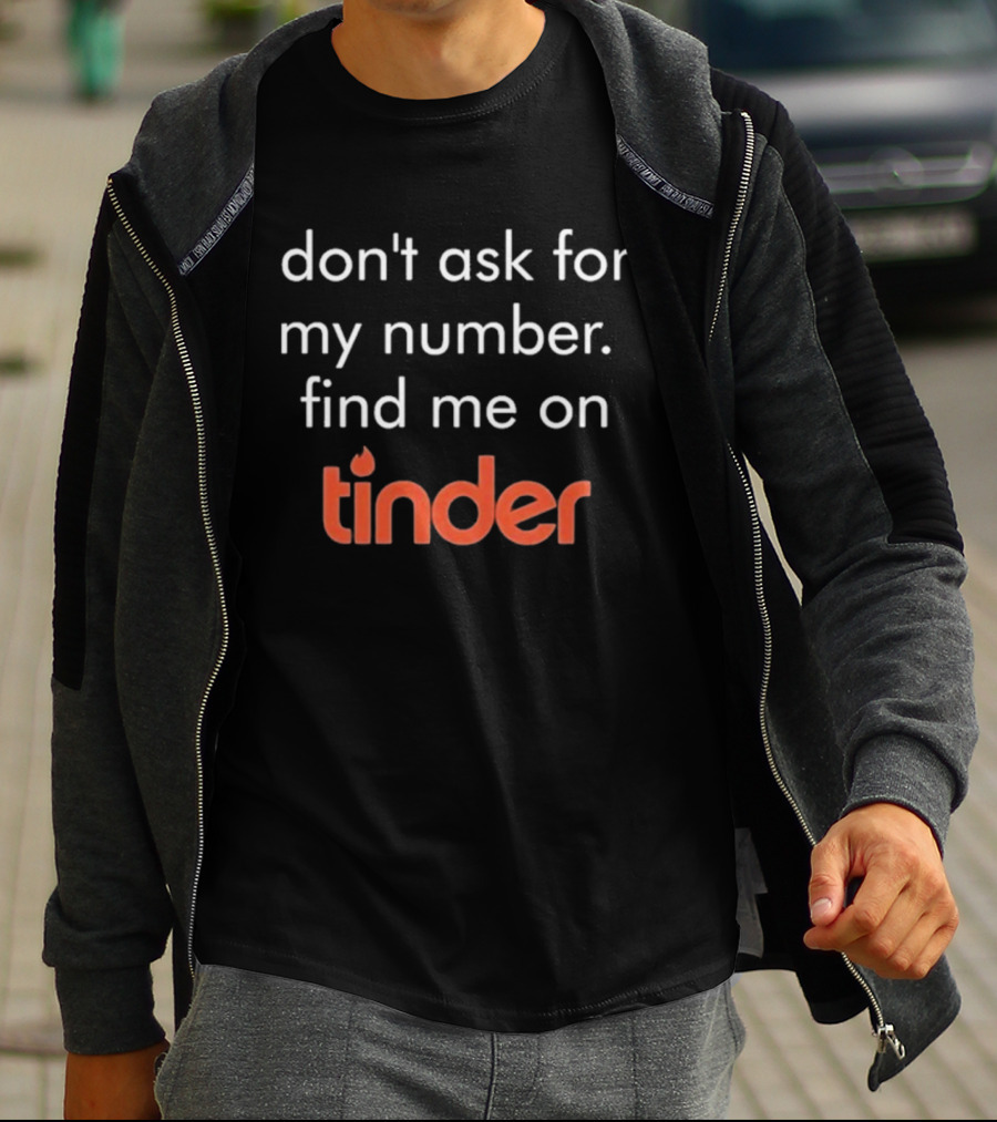 Swiped Find Me On Tinder Don't Ask For My Number T-Shirt