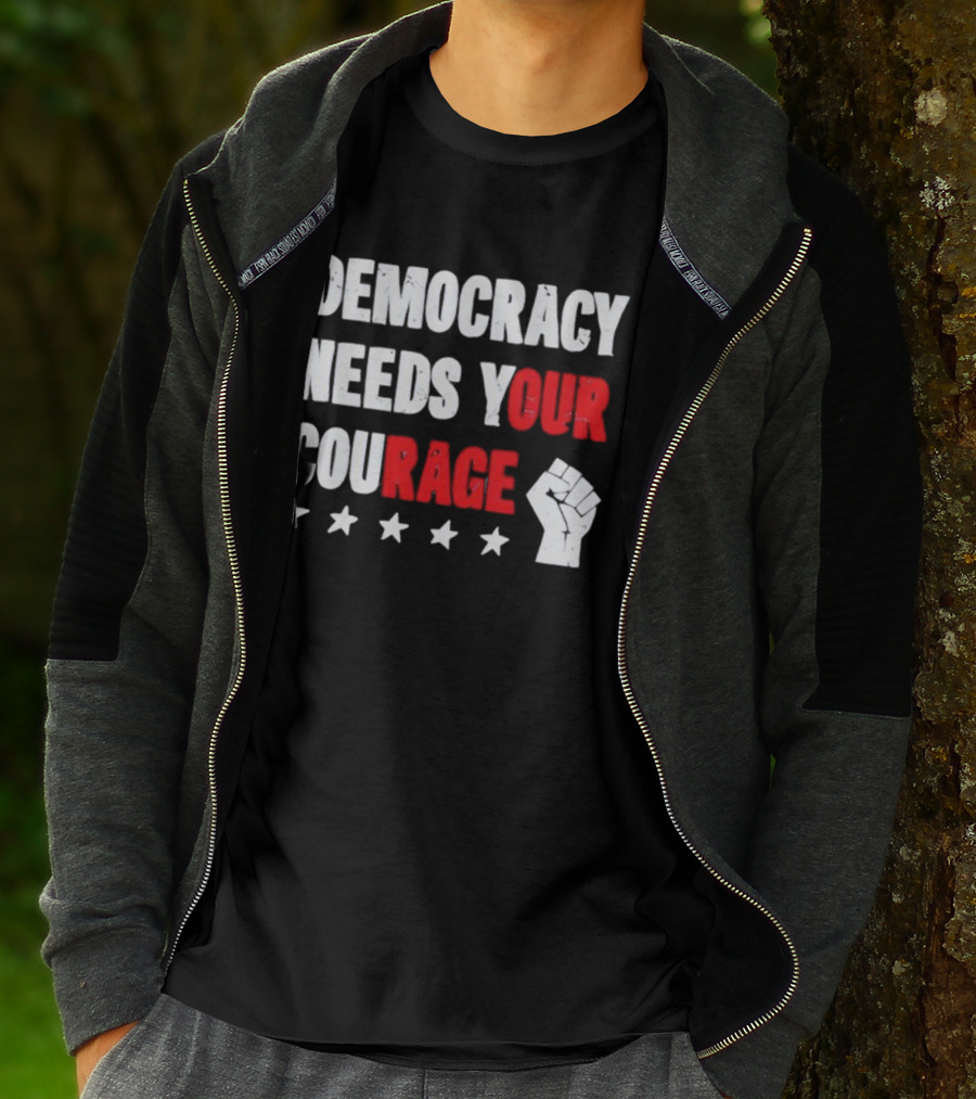 Democracy Needs Your Courage Fist Raised Power And Stars T-Shirt