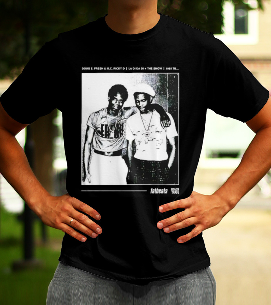 Doug E. Fresh MC Ricky D La Di Da Di 1985 Til Fatbeats The Show T-Shirt