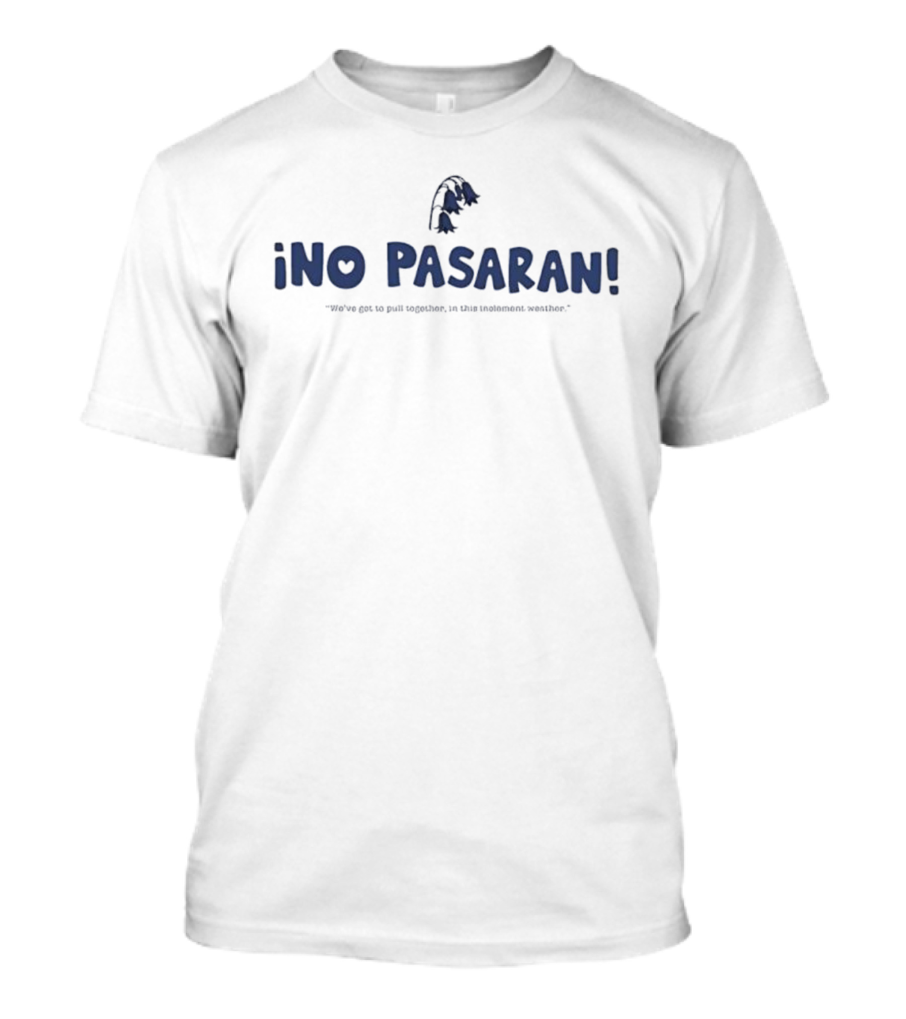 Ino Pasaran We’ve Got To Pull Together In This Inclement Weather Flower Icon T-Shirt