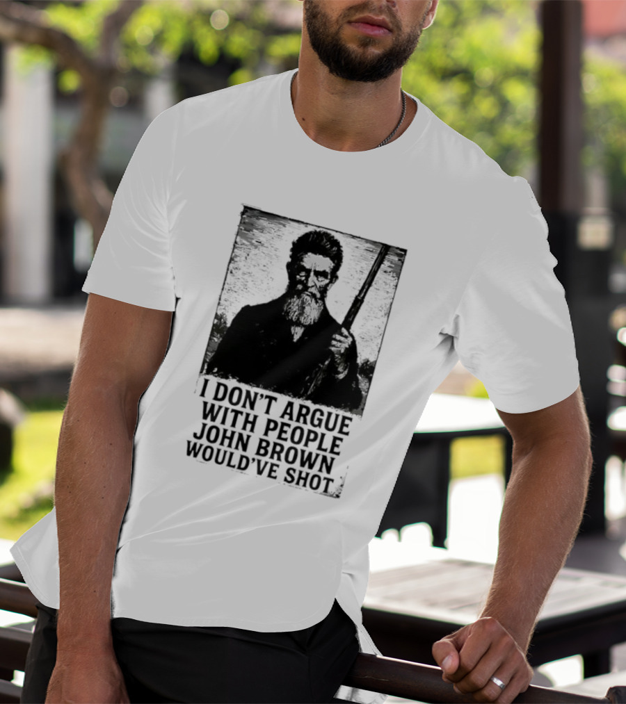 I Don’t Argue With People John Brown Would’ve Shot Retro T-Shirt