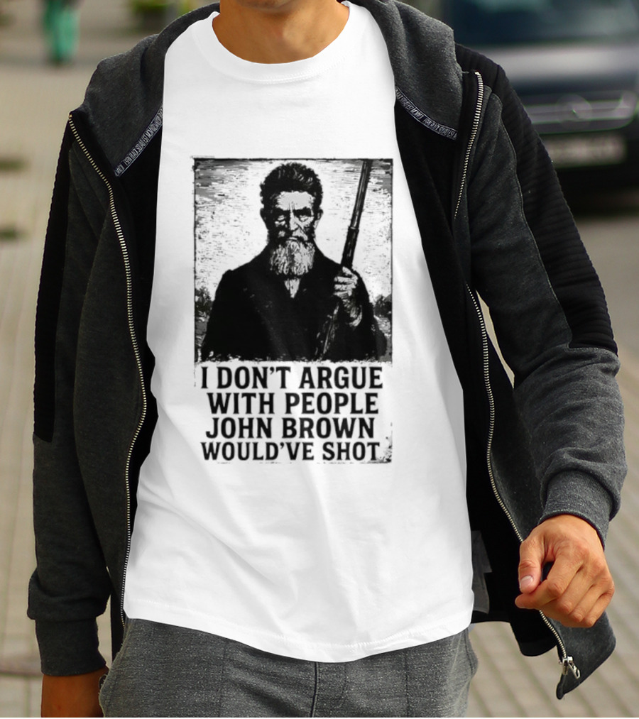 I Don’t Argue With People John Brown Would’ve Shot Retro T-Shirt