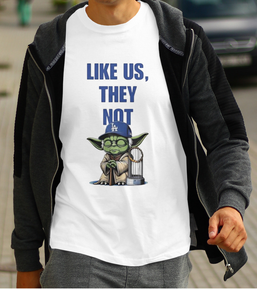 LIKE US THEY NOT LA Baby Yoda LA Hat Baseball Trophy T-Shirt