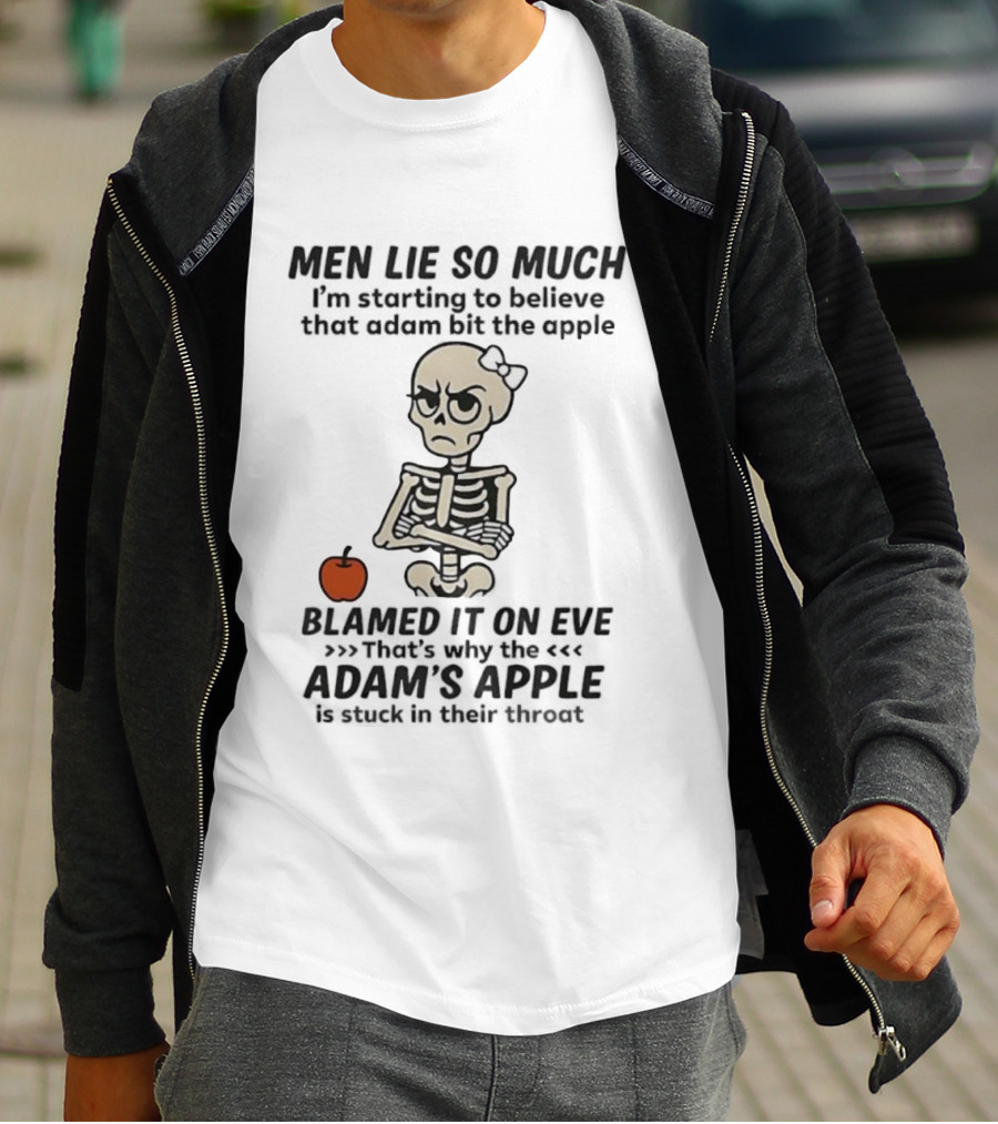 Skeleton Men Lie So Much I'm Starting To Believe Adam Bit The Apple T-Shirt