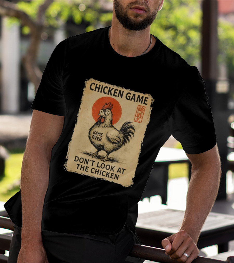CHICKEN GAME DON’T LOOK AT THE CHICKEN GAME OVER JAPANESE T-Shirt