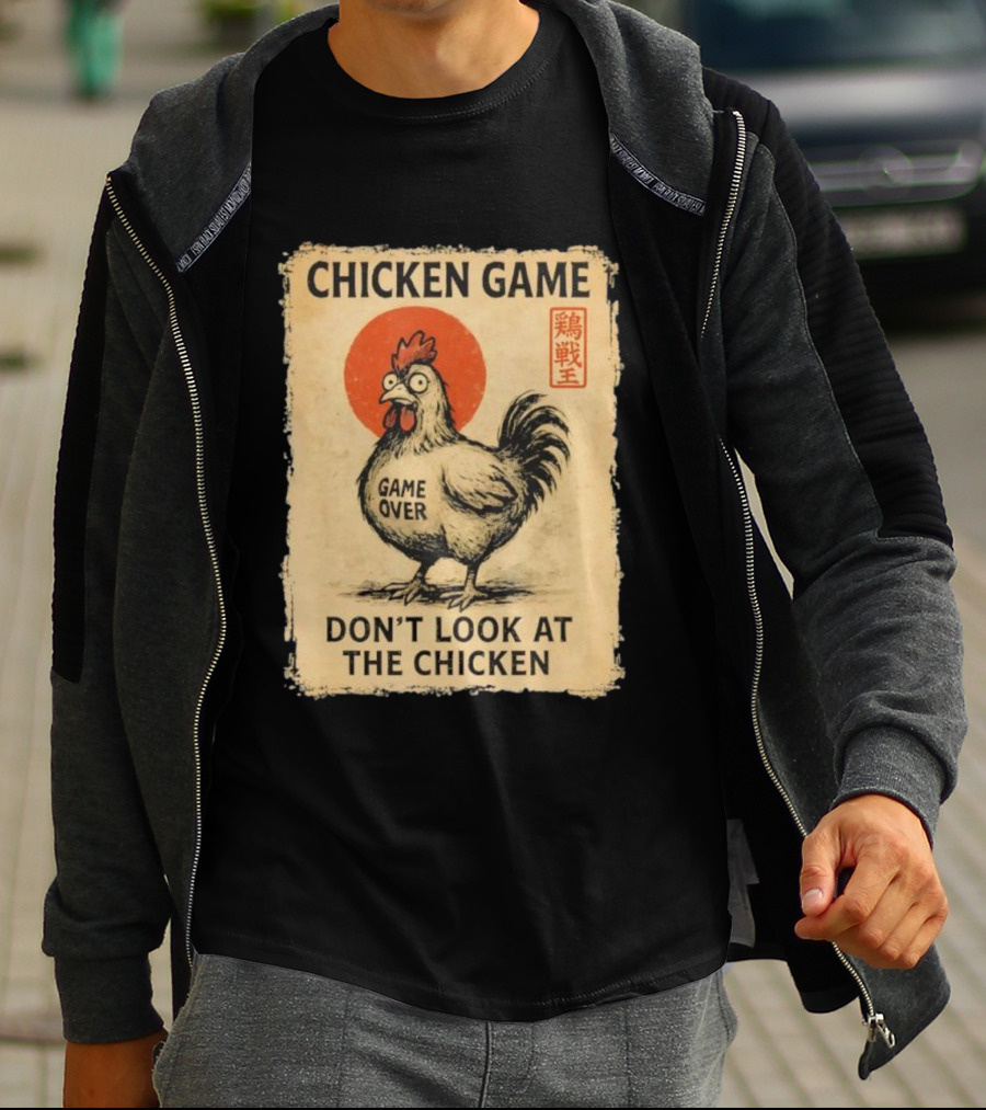 CHICKEN GAME DON’T LOOK AT THE CHICKEN GAME OVER JAPANESE T-Shirt