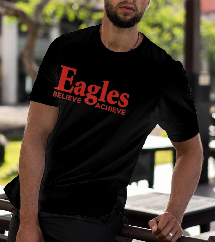 Eagles Believe Achieve Motivational Sports Team Quote T-Shirt