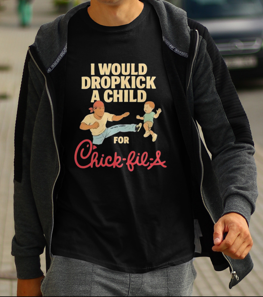 I Would Dropkick A Child For Chick-fil-A T-Shirt