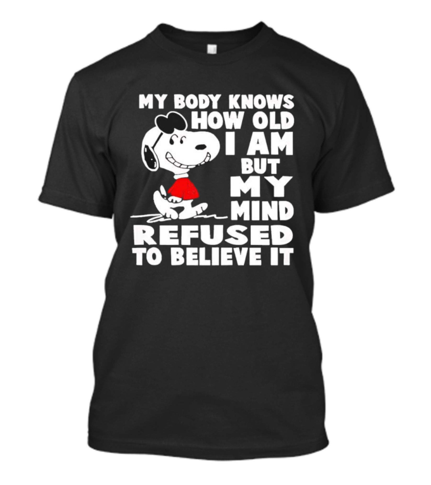 Snoopy My Body Knows How Old I Am But My Mind Refused To Believe It T-Shirt