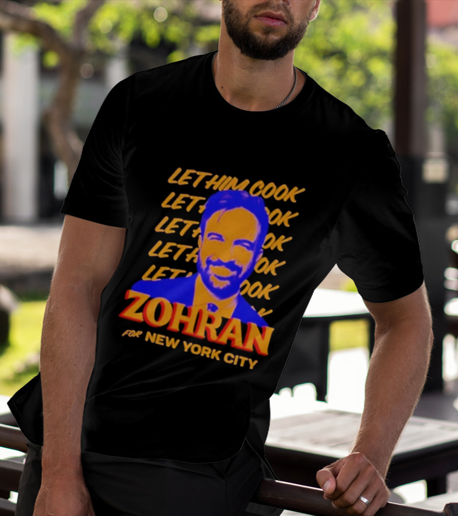Let Him Cook Zohran For New York City T-Shirt