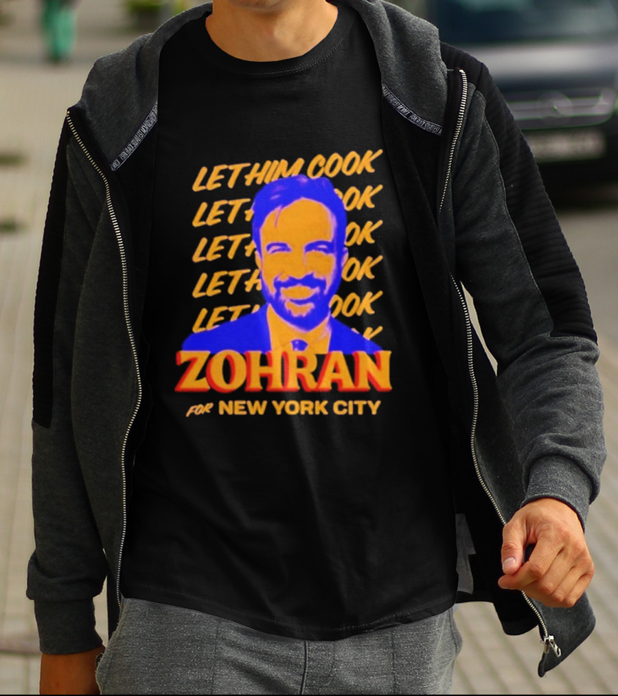 Let Him Cook Zohran For New York City T-Shirt