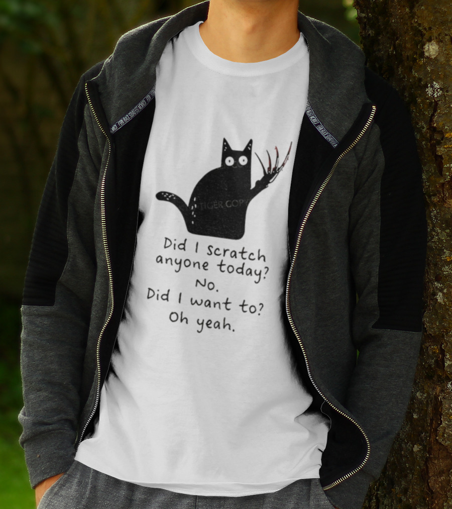 Did I Scratch Anyone Today No Did I Want To Oh Yeah Tiger Claws Cat T-Shirt