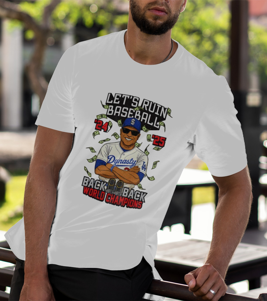 Let's Ruin Baseball Dynasty Back To Back World Champions 2024 2025 T-Shirt