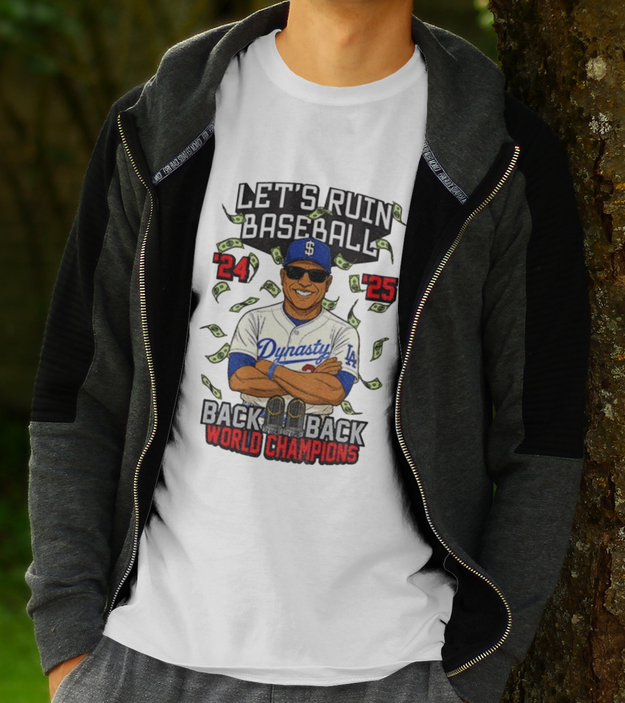 Let's Ruin Baseball Dynasty Back To Back World Champions 2024 2025 T-Shirt