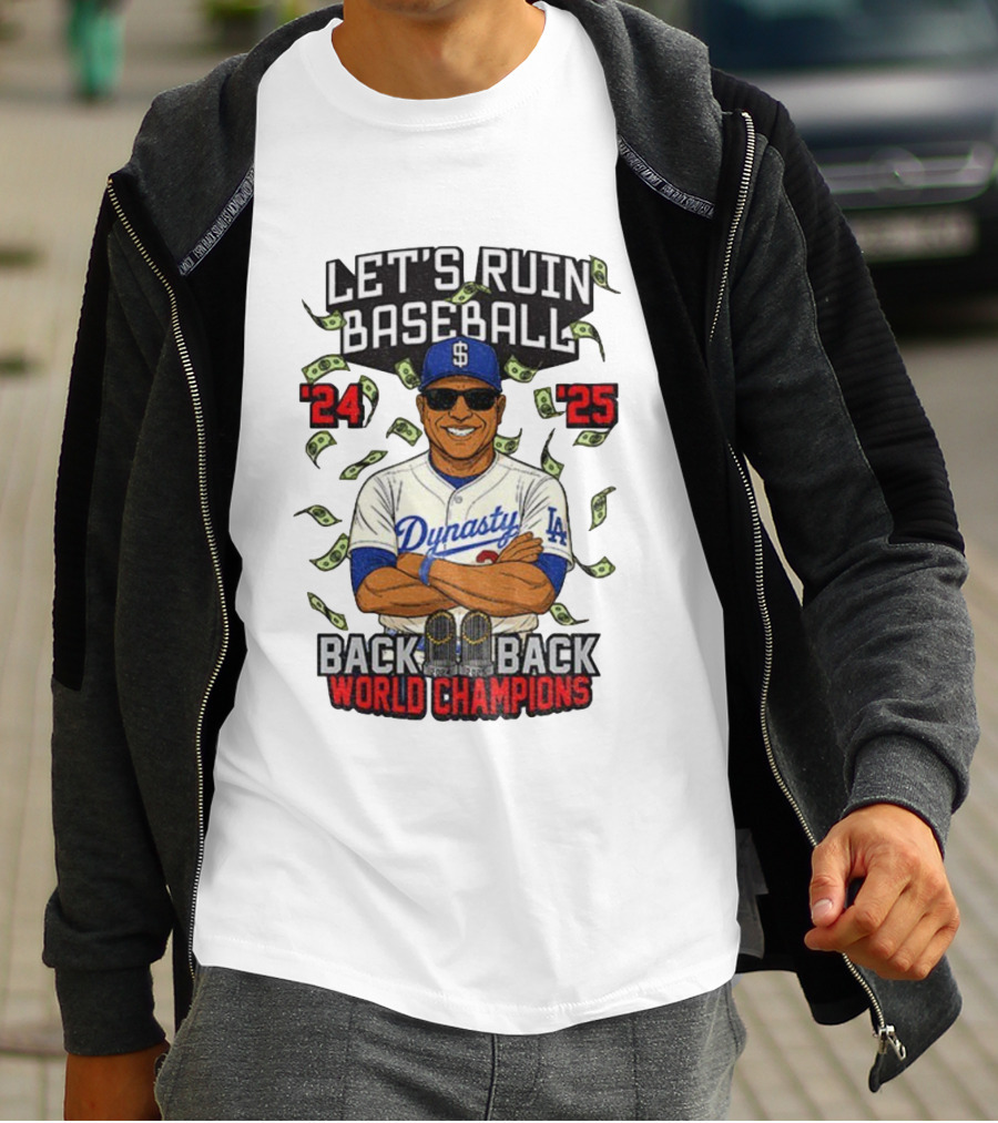 Let's Ruin Baseball Dynasty Back To Back World Champions 2024 2025 T-Shirt