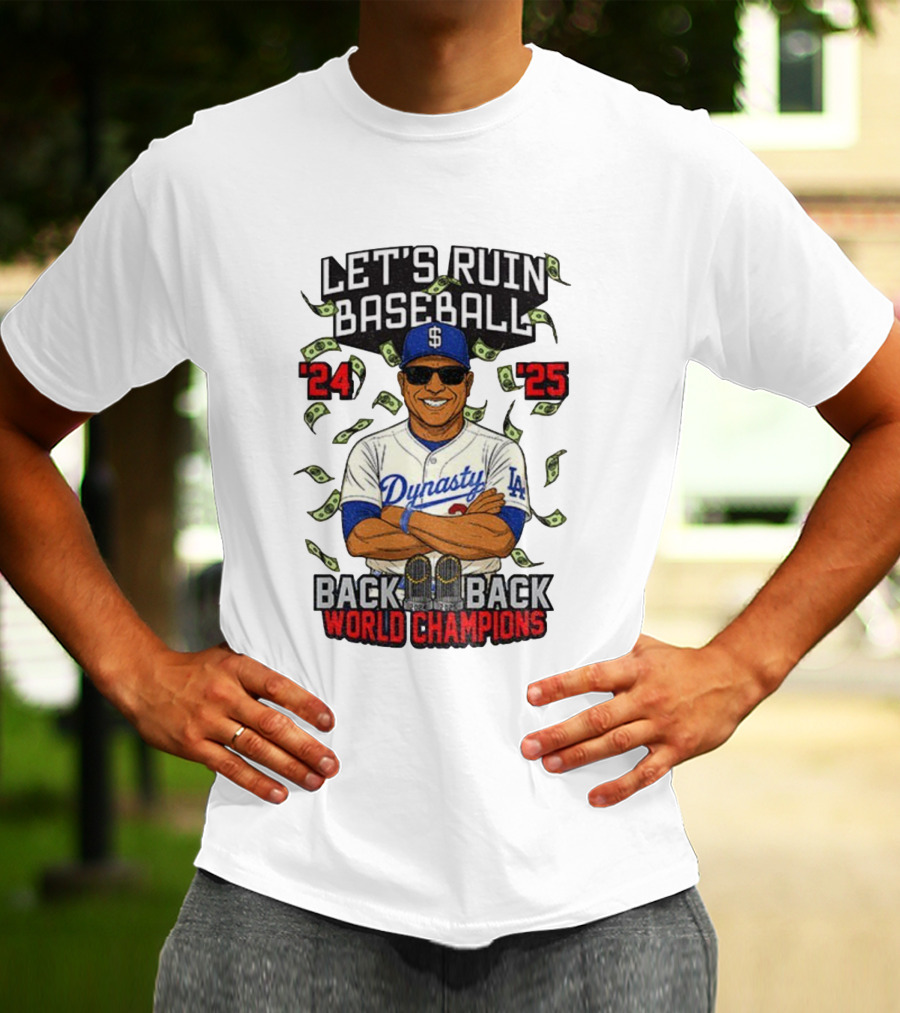 Let's Ruin Baseball Dynasty Back To Back World Champions 2024 2025 T-Shirt
