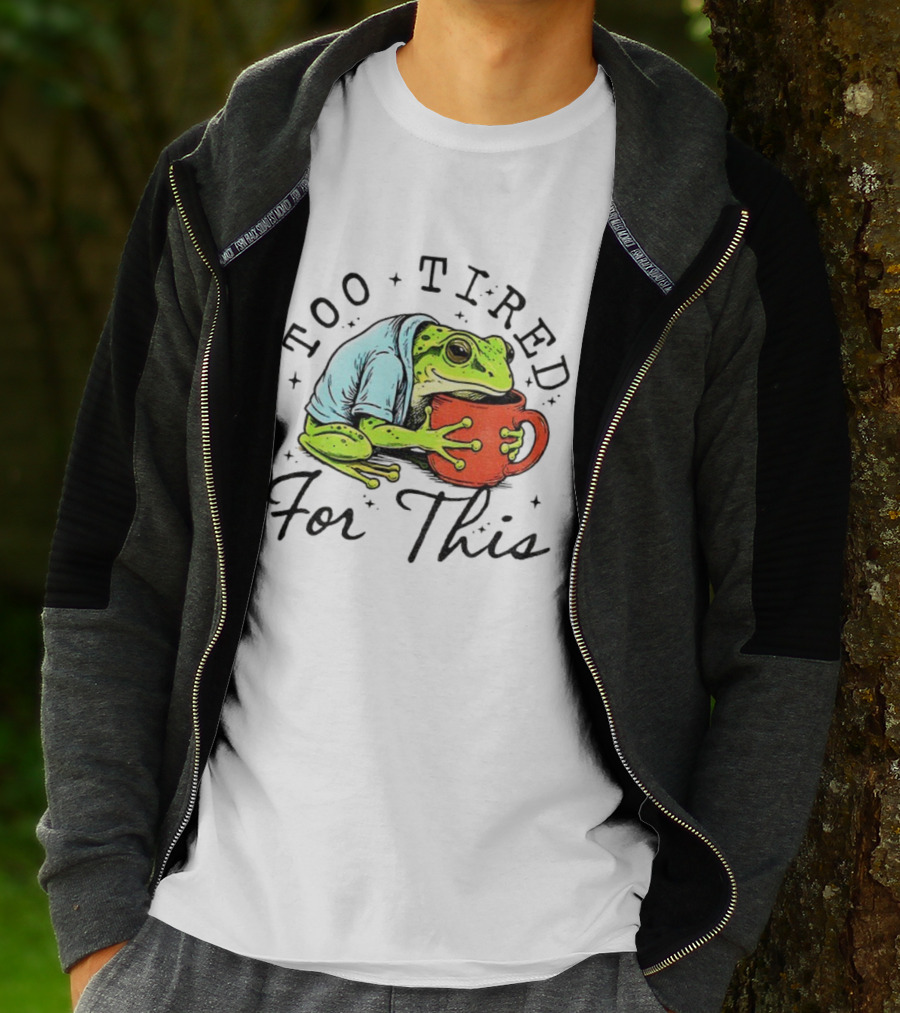 Too Tired For This Frog Needs Coffee T-Shirt