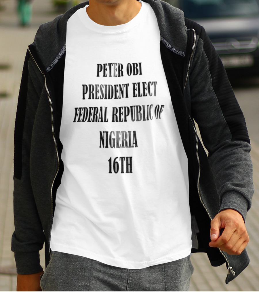 PETER OBI PRESIDENT ELECT FEDERAL REPUBLIC OF NIGERIA 16TH T-Shirt